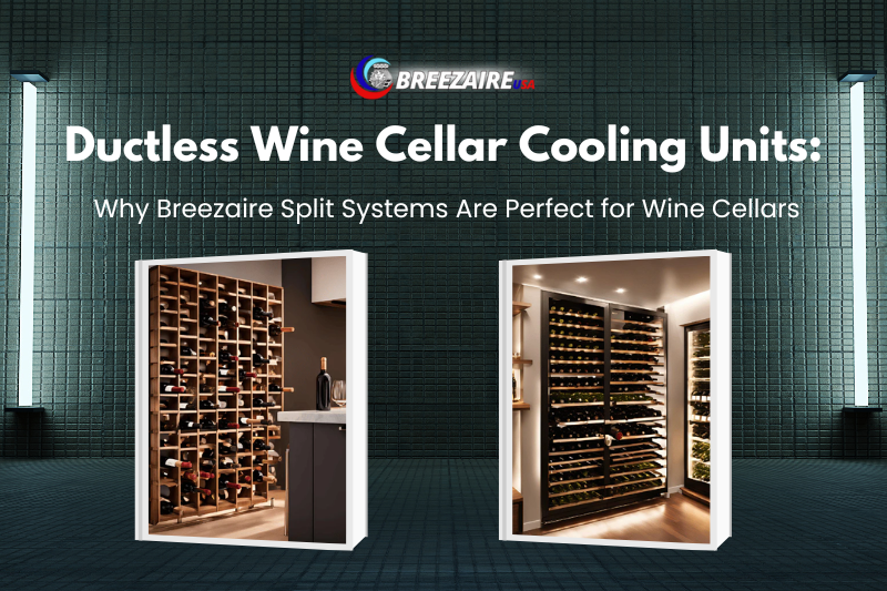 Ductless Wine Cellar Cooling Units: Why Breezaire Split Systems Are Perfect for Wine Cellars | Breezaire USA