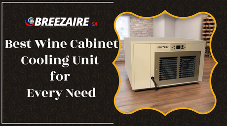 Best Wine Cabinet Cooling Unit for Every Need | Breezaire USA