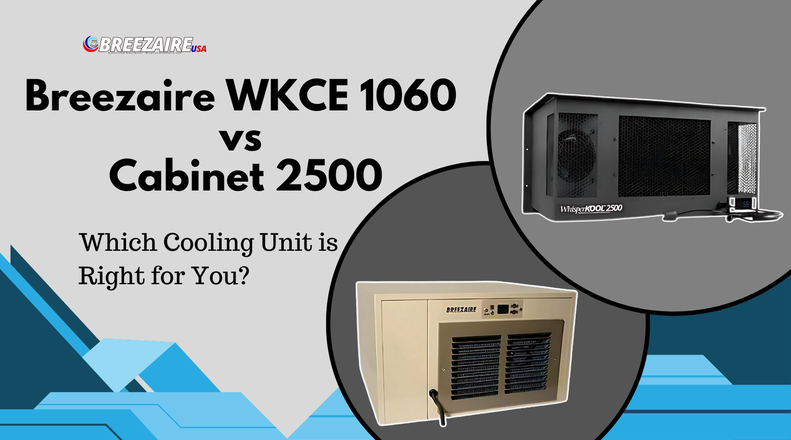 Breezaire WKCE 1060 vs Cabinet 2500: Which Cooling Unit is Right for You? | Breezaire USA