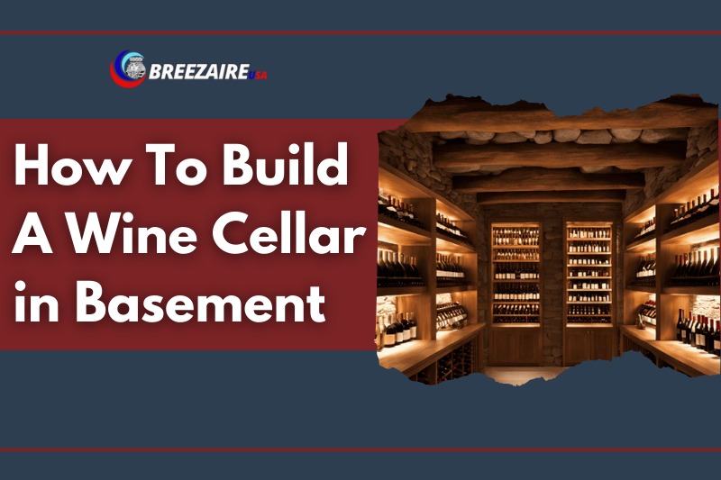 How To Build A Wine Cellar in Basement | Breezaire USA