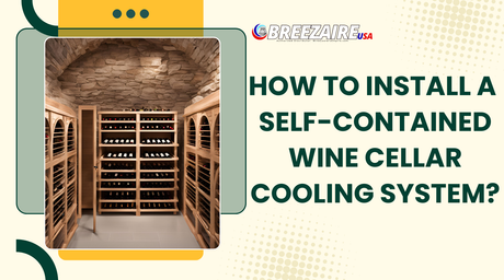 How to Install a Self-Contained Wine Cellar Cooling System? | Breezaire USA