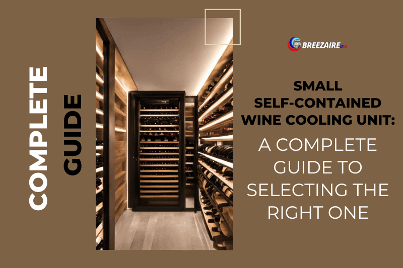 Small Self-Contained Wine Cooling Unit: A Complete Guide to Selecting the Right One | BreezaireUSA