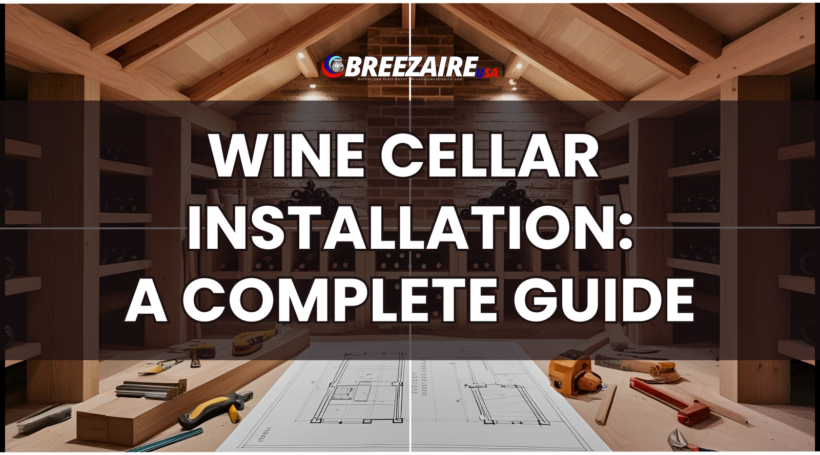 Wine Cellar Installation: A Complete Guide | Breezaire USA